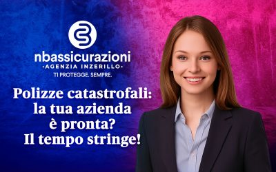 Polizze catastrofali: la tua azienda è pronta? Il tempo stringe!