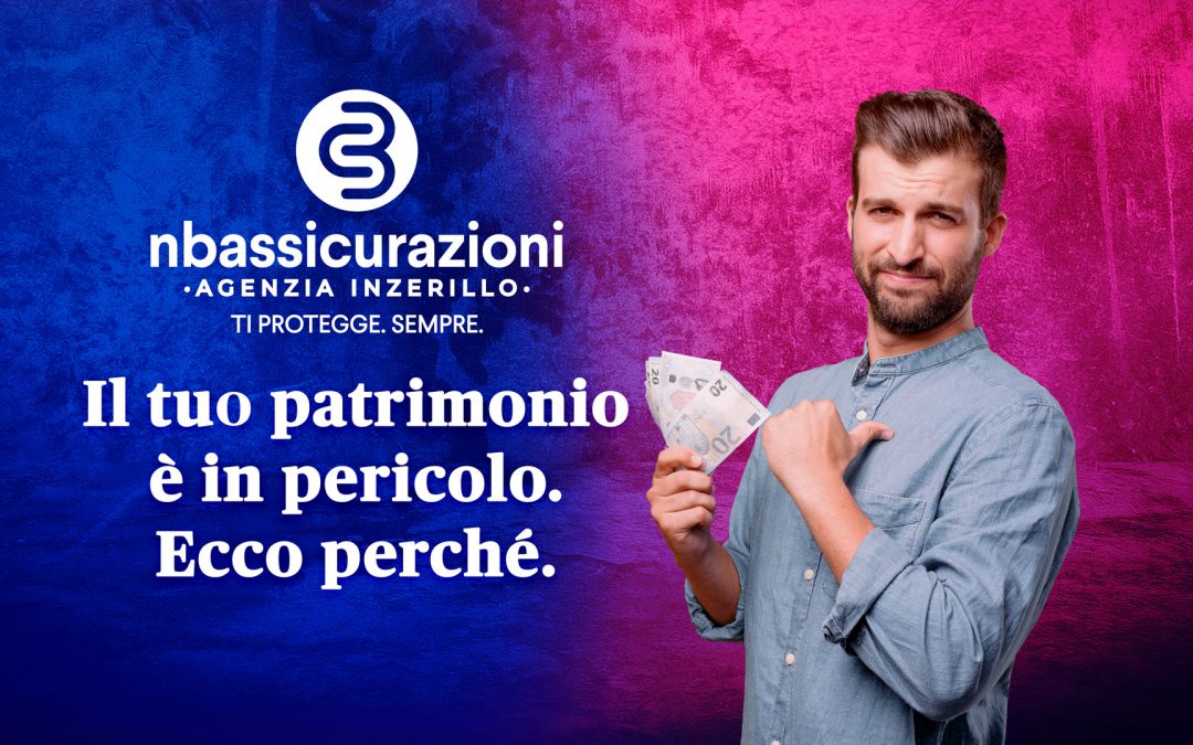 Il tuo patrimonio è in pericolo. Ecco perché.