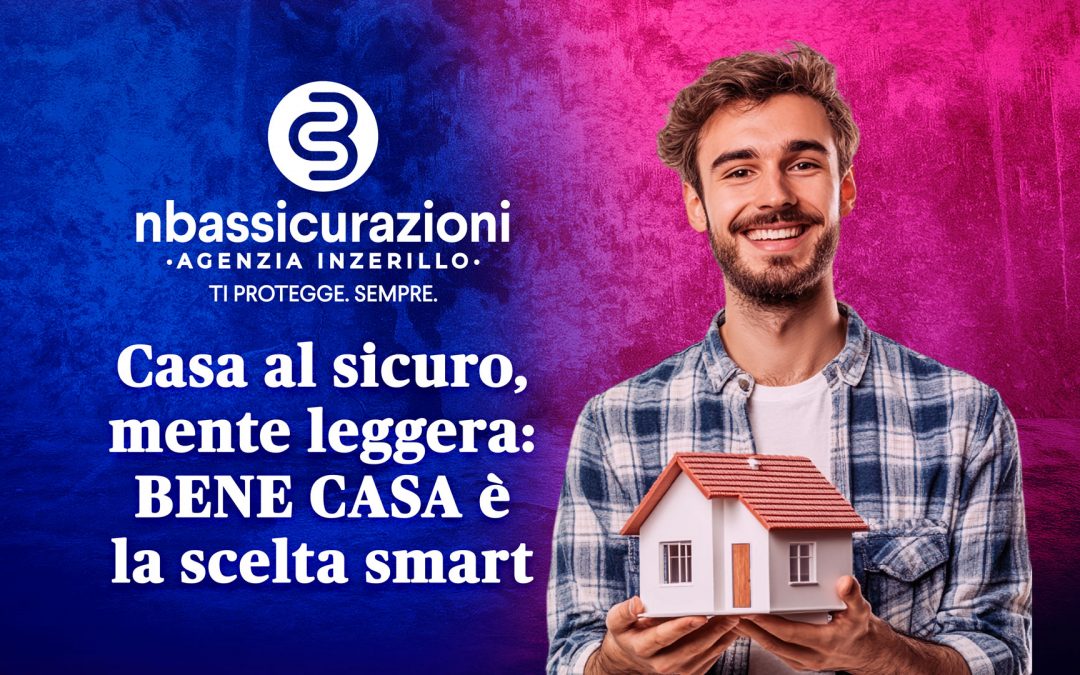 Casa al sicuro, mente leggera: BENE CASA è la scelta smart