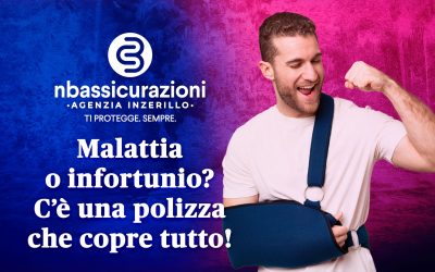 Malattia o infortunio? C’è una polizza che copre tutto!