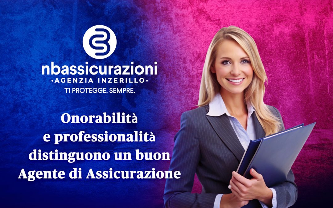 Onorabilità e professionalità distinguono un buon Agente di Assicurazione