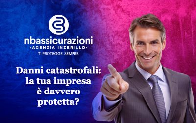 Danni catastrofali: la tua impresa è davvero protetta?