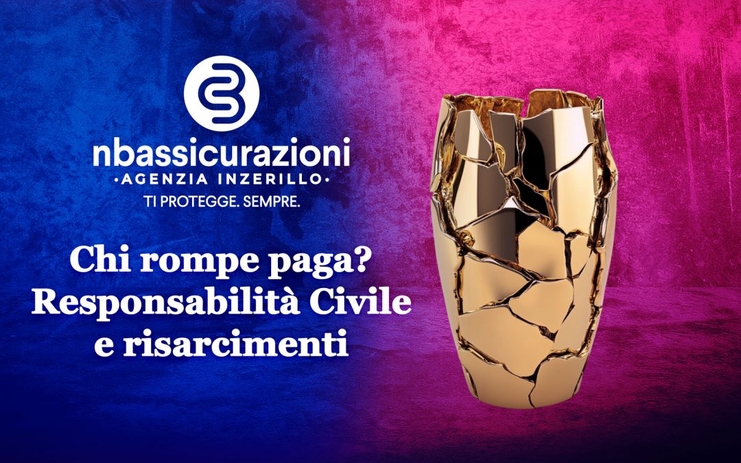 Chi rompe paga? Responsabilità Civile e risarcimenti